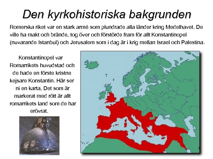 Den kyrkohistoriska bakgrunden Romerska riket var en stark armé som plundrade alla länder kring