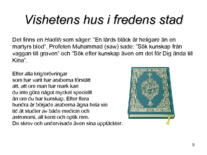 Vishetens hus i fredens stad Det finns en Hadith som säger: ”En lärds bläck