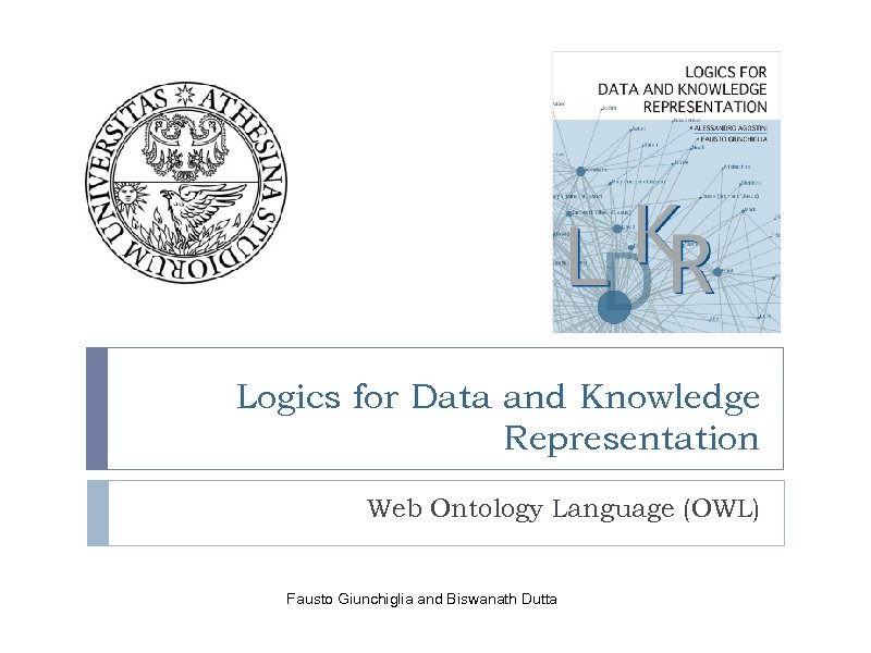 Logics for Data and Knowledge Representation Web Ontology Language (OWL) Fausto Giunchiglia and Biswanath