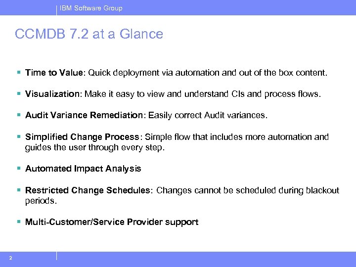 IBM Software Group CCMDB 7. 2 at a Glance § Time to Value: Quick