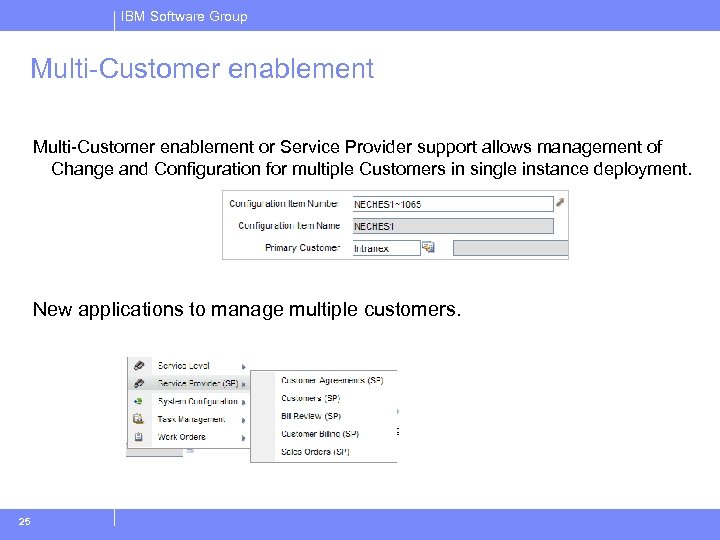 IBM Software Group Multi-Customer enablement or Service Provider support allows management of Change and