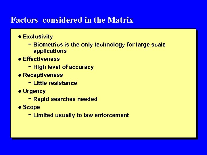 Factors considered in the Matrix l Exclusivity - Biometrics is the only technology for