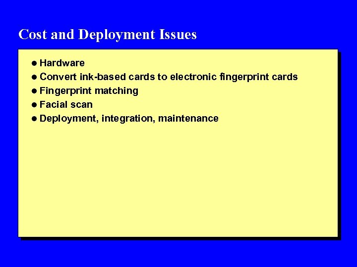 Cost and Deployment Issues l Hardware l Convert ink-based cards to electronic fingerprint cards