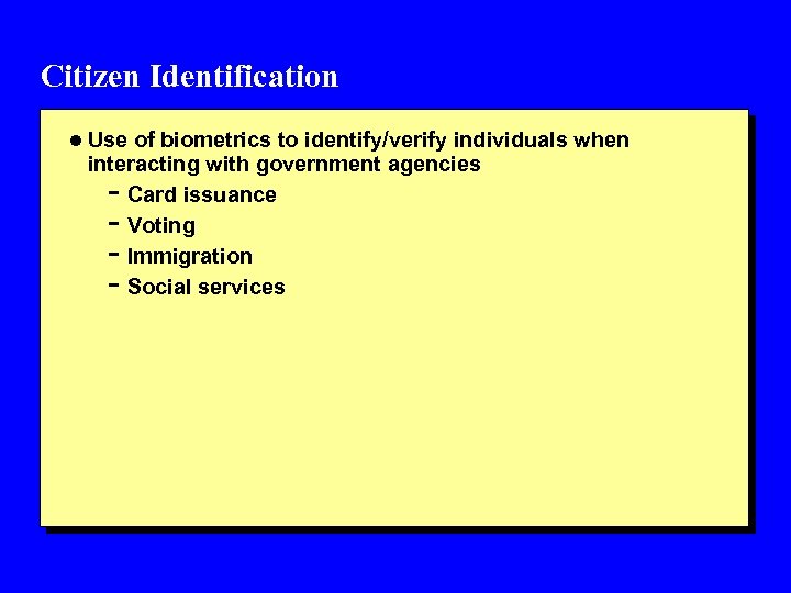 Citizen Identification l Use of biometrics to identify/verify individuals when interacting with government agencies