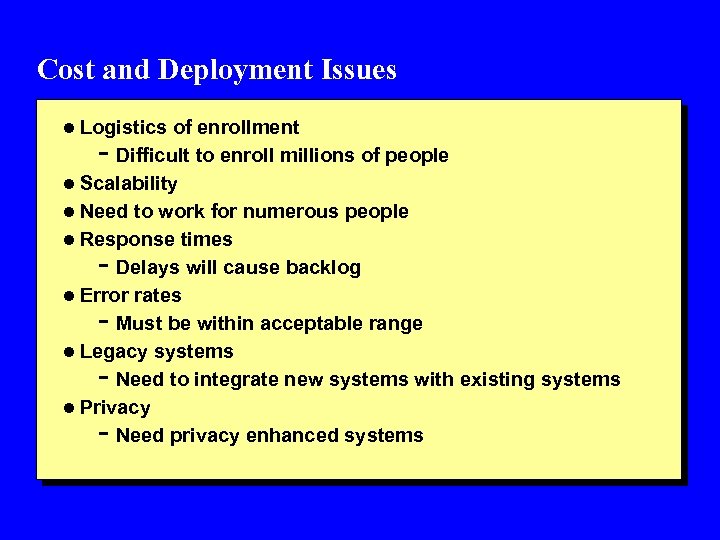 Cost and Deployment Issues l Logistics of enrollment - Difficult to enroll millions of