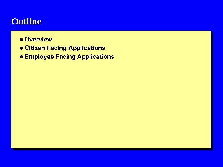 Outline l Overview l Citizen Facing Applications l Employee Facing Applications 