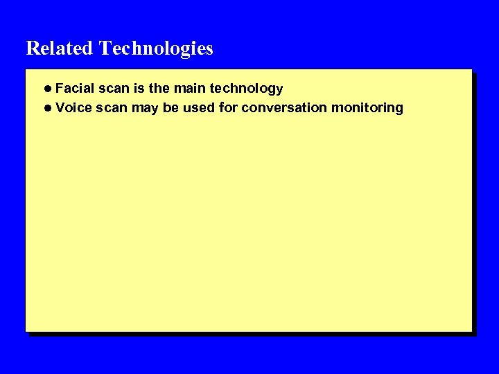 Related Technologies l Facial scan is the main technology l Voice scan may be