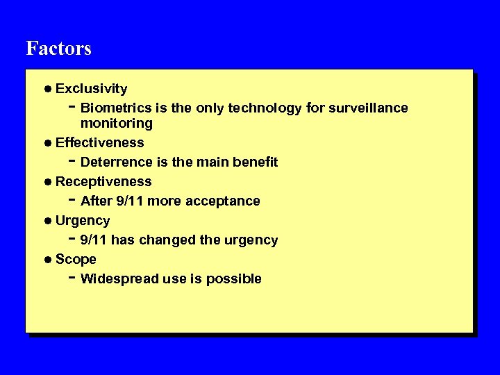 Factors l Exclusivity - Biometrics is the only technology for surveillance monitoring l Effectiveness