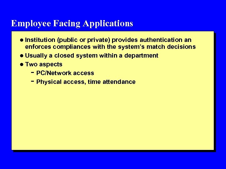 Employee Facing Applications l Institution (public or private) provides authentication an enforces compliances with