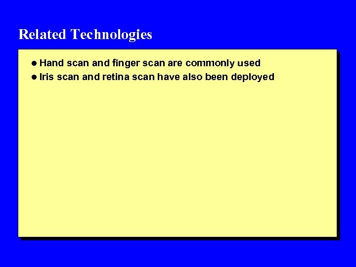 Related Technologies l Hand scan and finger scan are commonly used l Iris scan