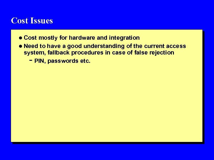 Cost Issues l Cost mostly for hardware and integration l Need to have a