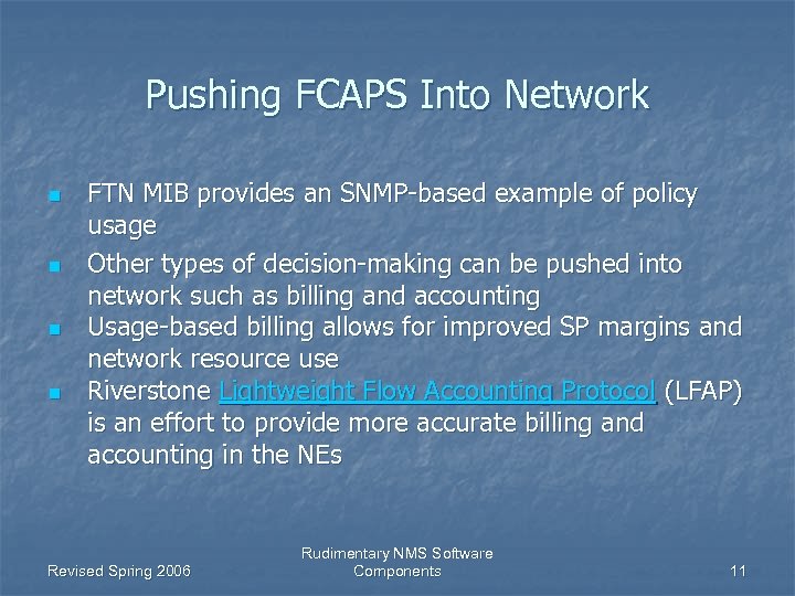 Pushing FCAPS Into Network n n FTN MIB provides an SNMP-based example of policy