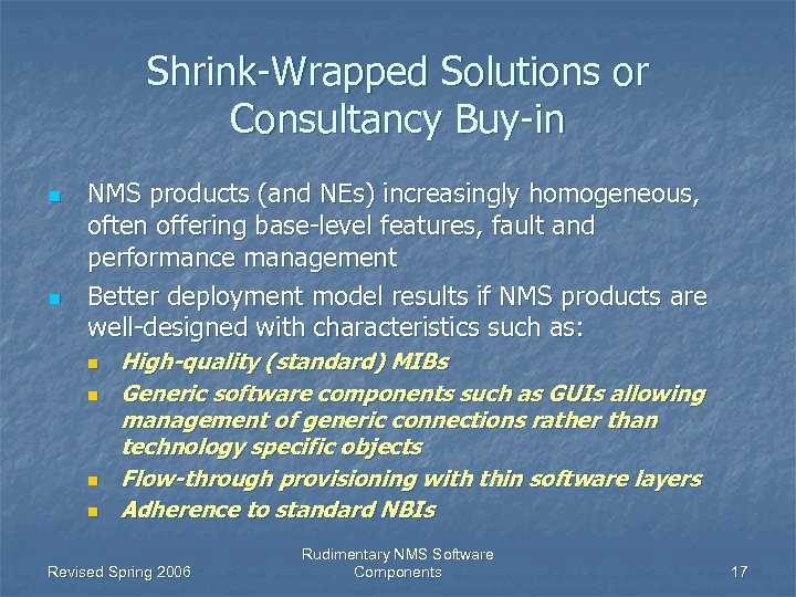 Shrink-Wrapped Solutions or Consultancy Buy-in n n NMS products (and NEs) increasingly homogeneous, often