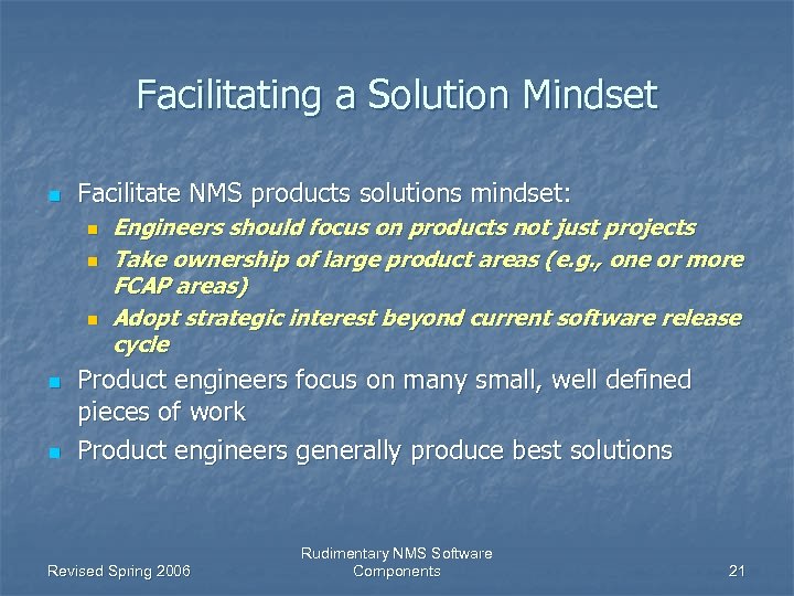 Facilitating a Solution Mindset n Facilitate NMS products solutions mindset: n n n Engineers