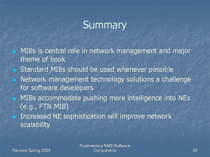 Summary n n n MIBs is central role in network management and major theme