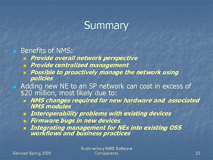 Summary n Benefits of NMS: n n Provide overall network perspective Provide centralized management