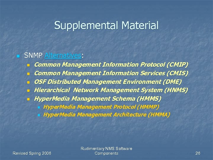 Supplemental Material n SNMP Alternatives: n n n Common Management Information Protocol (CMIP) Common