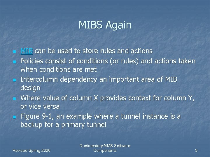 MIBS Again n n MIB can be used to store rules and actions Policies