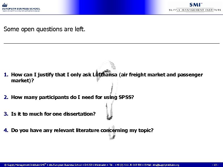 Some open questions are left. 1. How can I justify that I only ask