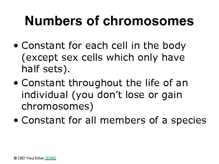 Numbers of chromosomes • Constant for each cell in the body (except sex cells