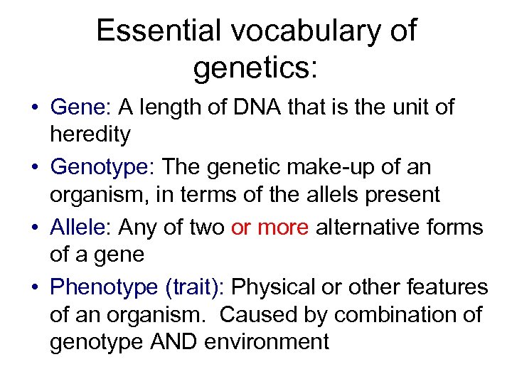 Essential vocabulary of genetics: • Gene: A length of DNA that is the unit