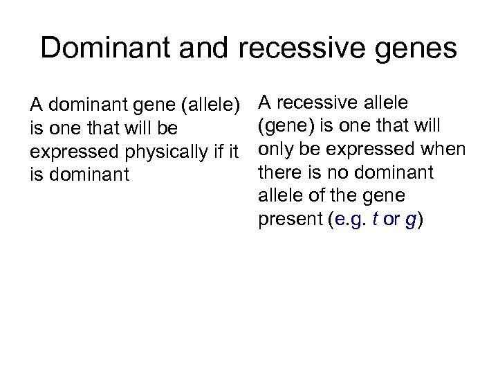 Dominant and recessive genes A dominant gene (allele) is one that will be expressed