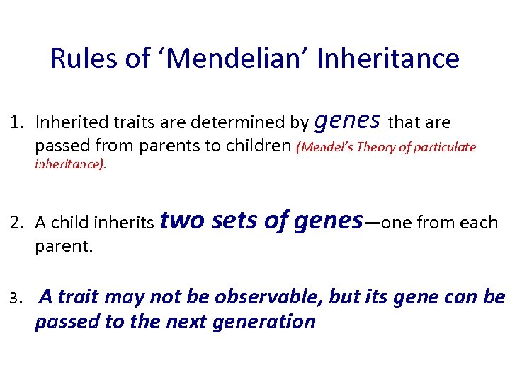 Rules of ‘Mendelian’ Inheritance 1. Inherited traits are determined by genes that are passed