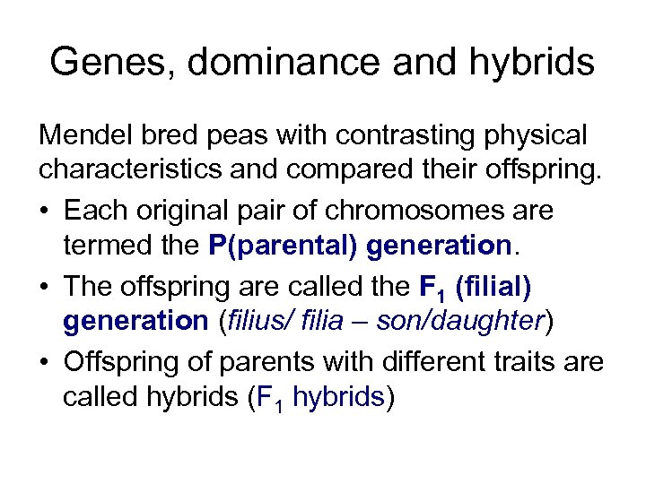 Genes, dominance and hybrids Mendel bred peas with contrasting physical characteristics and compared their