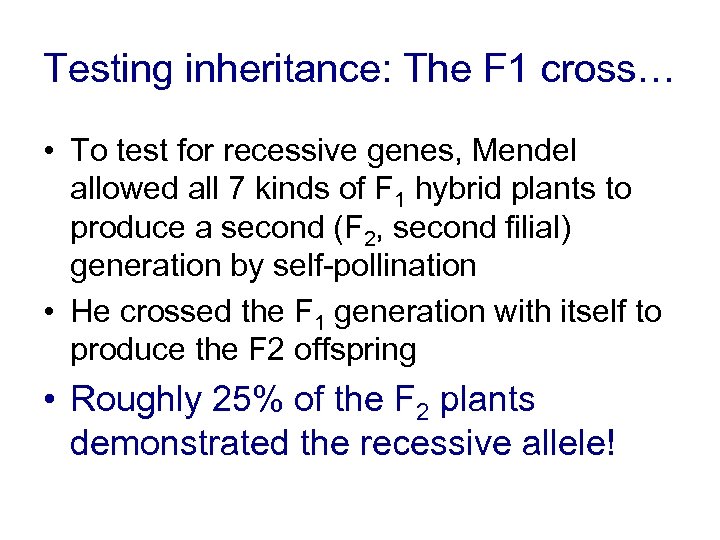 Testing inheritance: The F 1 cross… • To test for recessive genes, Mendel allowed