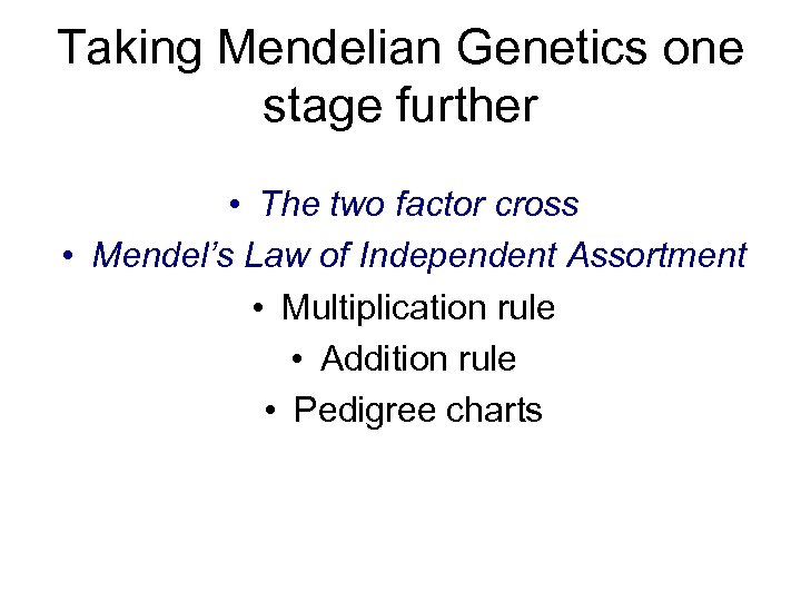 Taking Mendelian Genetics one stage further • The two factor cross • Mendel’s Law