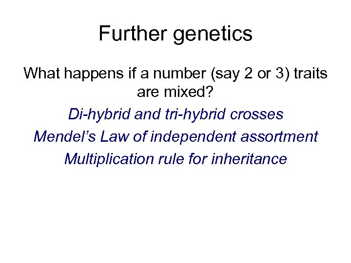 Further genetics What happens if a number (say 2 or 3) traits are mixed?