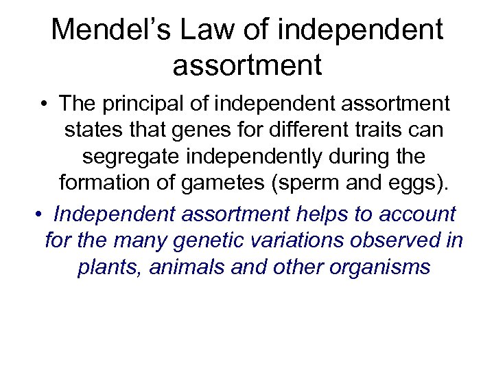 Mendel’s Law of independent assortment • The principal of independent assortment states that genes