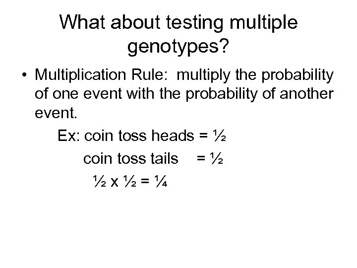 What about testing multiple genotypes? • Multiplication Rule: multiply the probability of one event