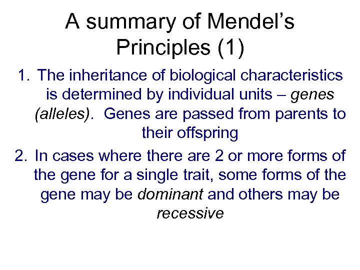 A summary of Mendel’s Principles (1) 1. The inheritance of biological characteristics is determined