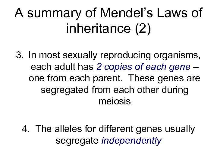 A summary of Mendel’s Laws of inheritance (2) 3. In most sexually reproducing organisms,