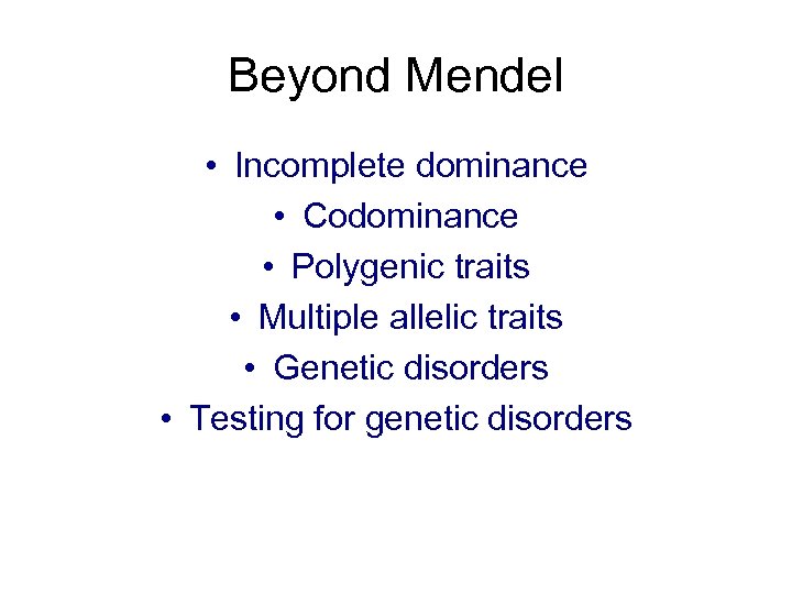 Beyond Mendel • Incomplete dominance • Codominance • Polygenic traits • Multiple allelic traits