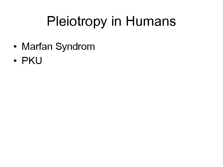 Pleiotropy in Humans • Marfan Syndrom • PKU 