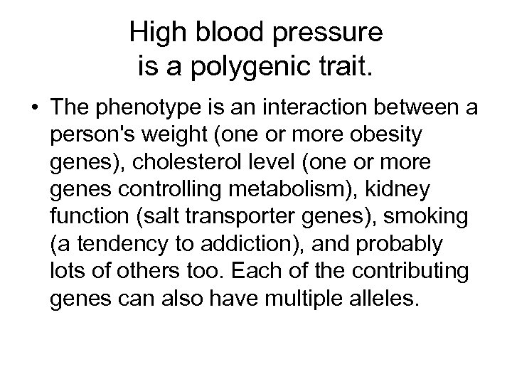 High blood pressure is a polygenic trait. • The phenotype is an interaction between