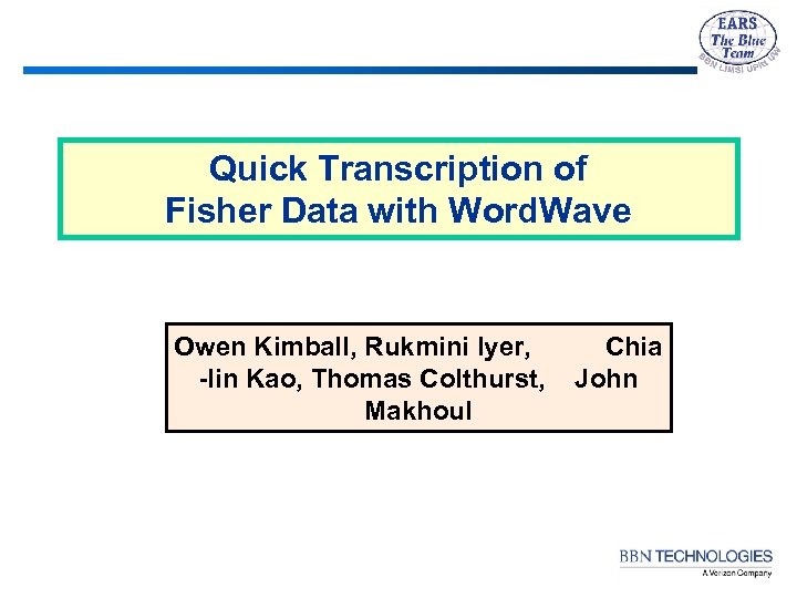Quick Transcription of Fisher Data with Word. Wave Owen Kimball, Rukmini Iyer, -lin Kao,