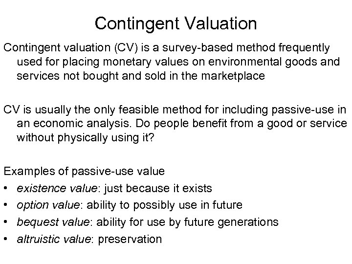 Contingent Valuation Contingent valuation (CV) is a survey-based method frequently used for placing monetary