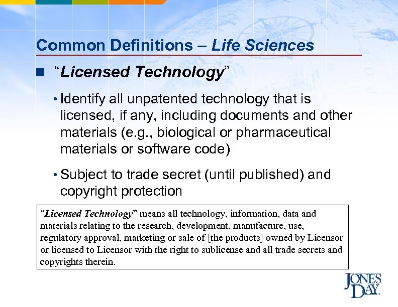 Common Definitions – Life Sciences n “Licensed Technology” • Identify all unpatented technology that