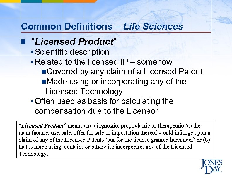 Common Definitions – Life Sciences n “Licensed Product” • Scientific description • Related to
