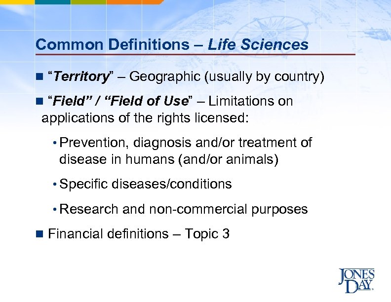 Common Definitions – Life Sciences n “Territory” – Geographic (usually by country) n “Field”