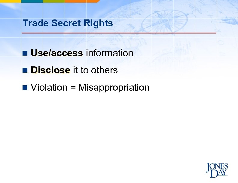 Trade Secret Rights n Use/access information n Disclose it to others n Violation =