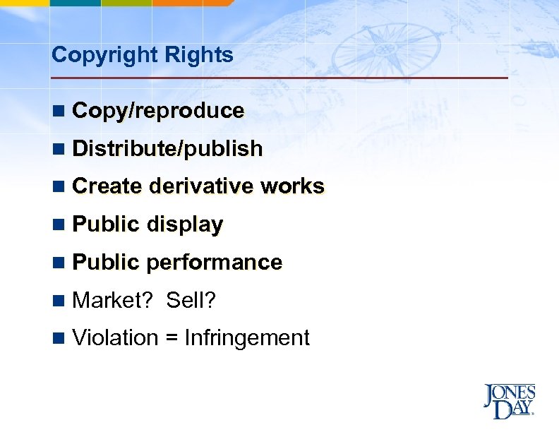 Copyright Rights n Copy/reproduce n Distribute/publish n Create derivative works n Public display n