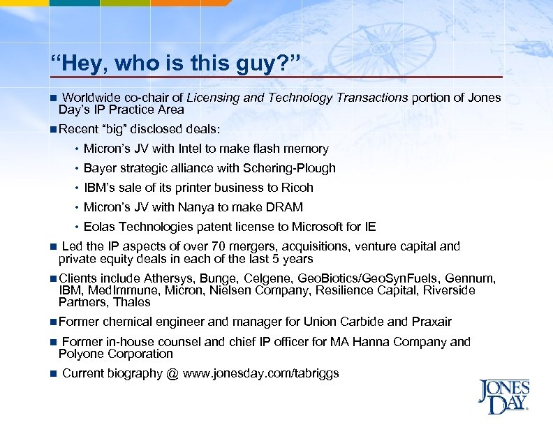 “Hey, who is this guy? ” n Worldwide co-chair of Licensing and Technology Transactions