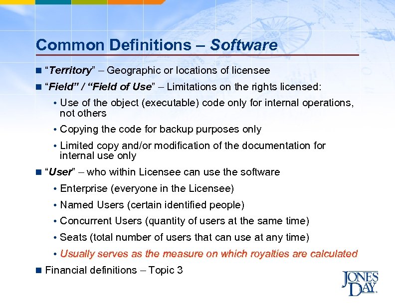 Common Definitions – Software n “Territory” – Geographic or locations of licensee n “Field”