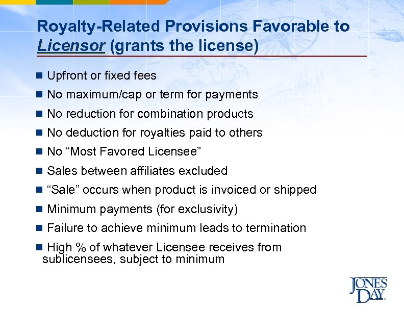 Royalty-Related Provisions Favorable to Licensor (grants the license) n Upfront or fixed fees n