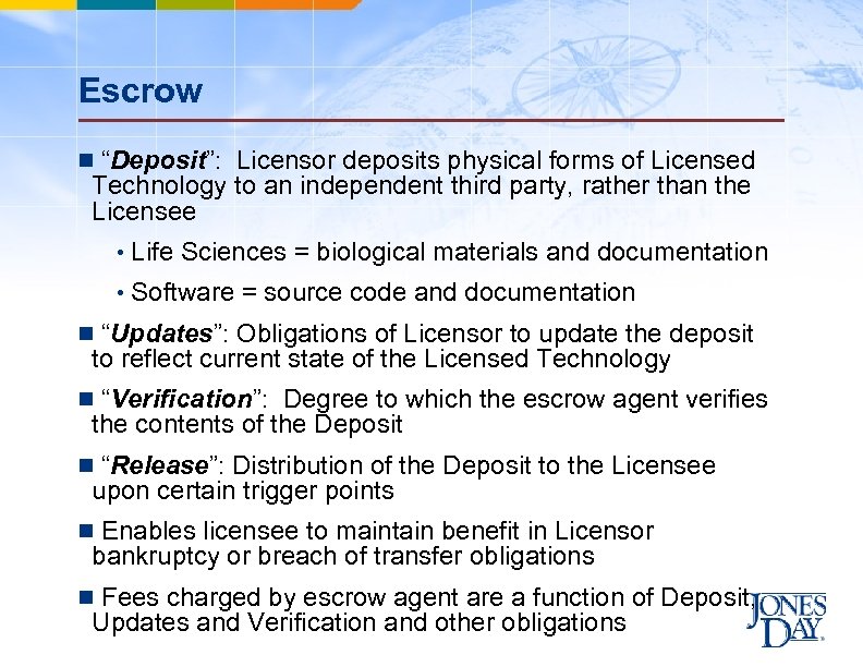 Escrow n “Deposit”: Licensor deposits physical forms of Licensed Technology to an independent third