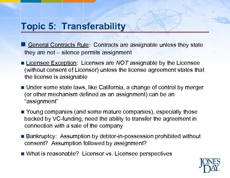 Topic 5: Transferability n General Contracts Rule: Contracts are assignable unless they state they